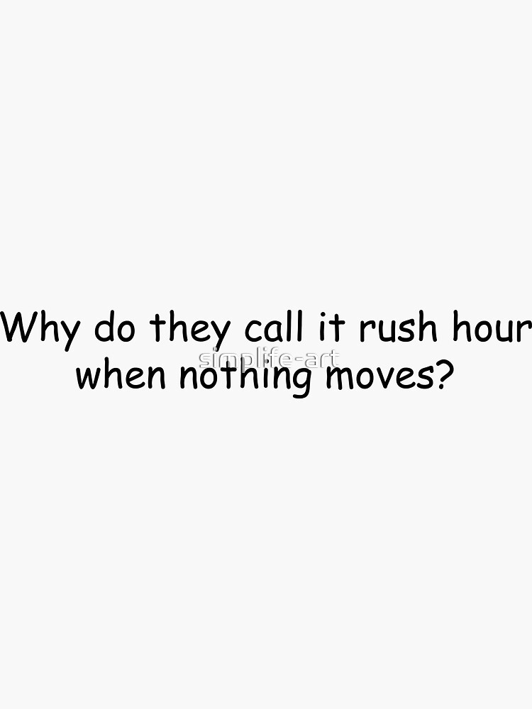 why-do-they-call-it-rush-hour-when-nothing-moves-sticker-for-sale-by