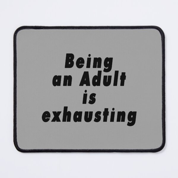 Item preview, Being an Adult is Exhausting designed and sold by RyansCritterArt.