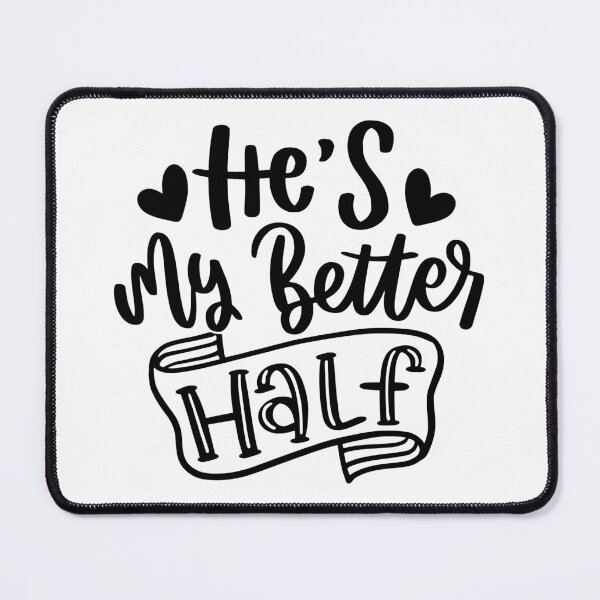 Item preview, He's My Better Half - Black quotes designed and sold by jwebmarket.