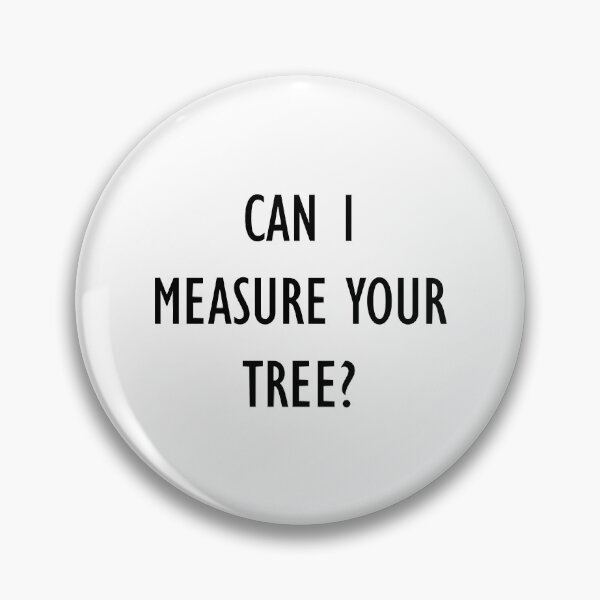Item preview, Can I Measure Your Tree designed and sold by ExcellenceCoQ.