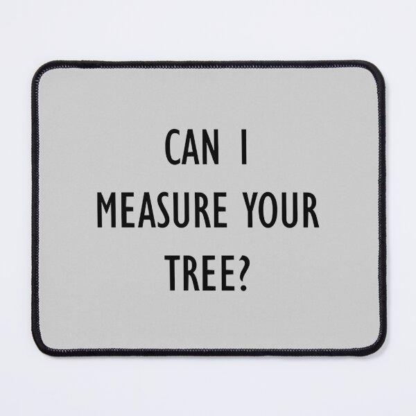 Item preview, Can I Measure Your Tree designed and sold by ExcellenceCoQ.