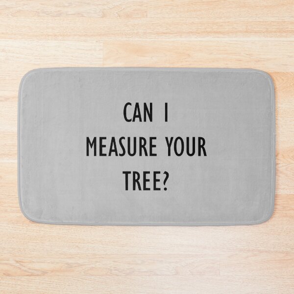 Item preview, Can I Measure Your Tree designed and sold by ExcellenceCoQ.