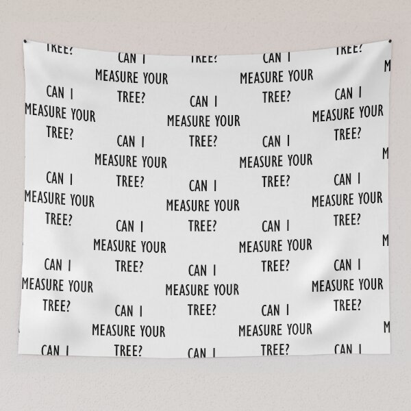 Item preview, Can I Measure Your Tree designed and sold by ExcellenceCoQ.