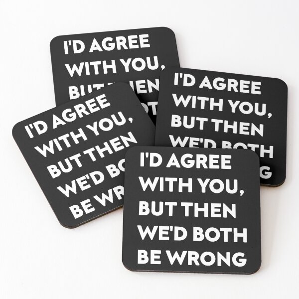 Item preview, I'D AGREE WITH YOU, BUT THEN WE'D BOTH BE WRONG designed and sold by Nelameen.