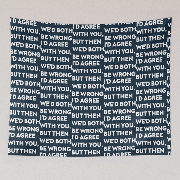 Item preview, I'D AGREE WITH YOU, BUT THEN WE'D BOTH BE WRONG designed and sold by Nelameen.