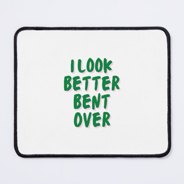 Item preview, I Look Better Bent Over designed and sold by wearebnw.