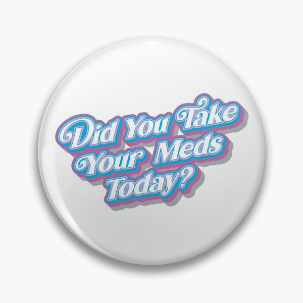 Item preview, Did You Take Your Meds Today designed and sold by BlueSunShop.