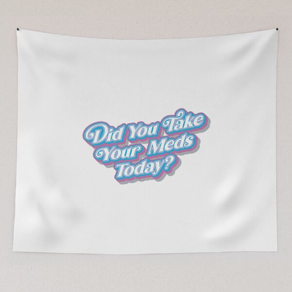 Item preview, Did You Take Your Meds Today designed and sold by BlueSunShop.