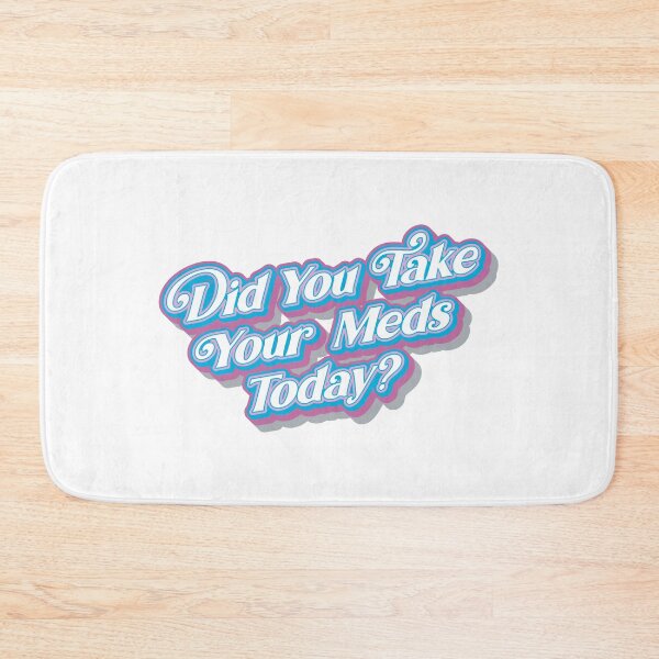 Item preview, Did You Take Your Meds Today designed and sold by BlueSunShop.