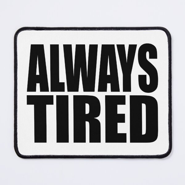Item preview, Always Tired designed and sold by Spenzant.