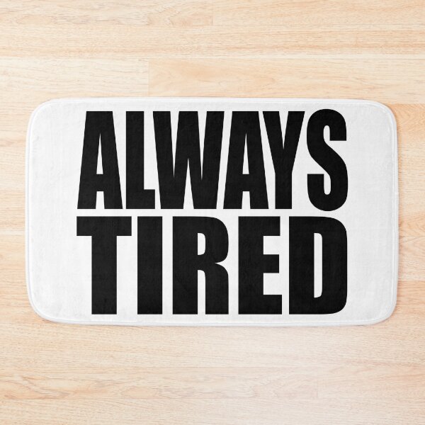 Item preview, Always Tired designed and sold by Spenzant.