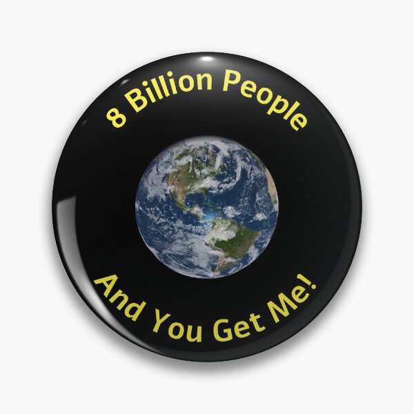 Item preview, 8 Billion People You Get Me designed and sold by klhmmh.