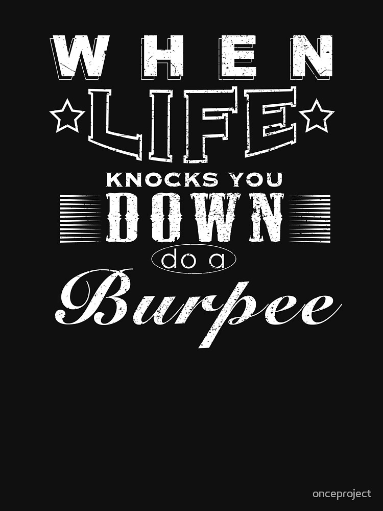 "When Life Knocks You Down Do A Burpee " Tshirt by onceproject Redbubble