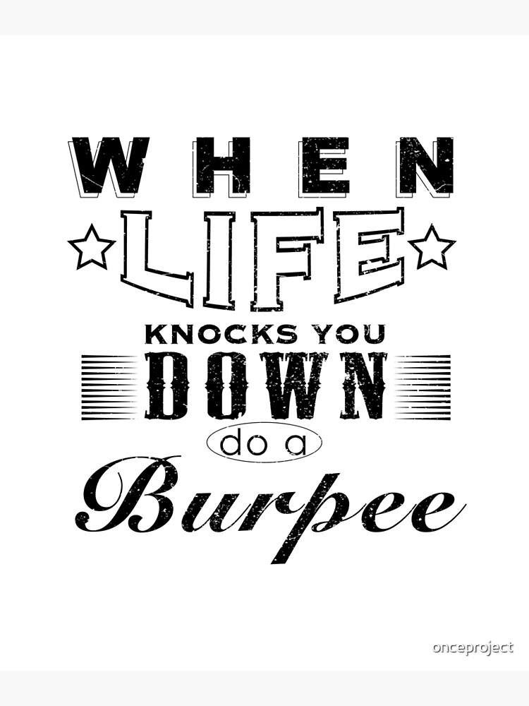 "When Life Knocks You Down Do A Burpee " Poster for Sale by onceproject Redbubble