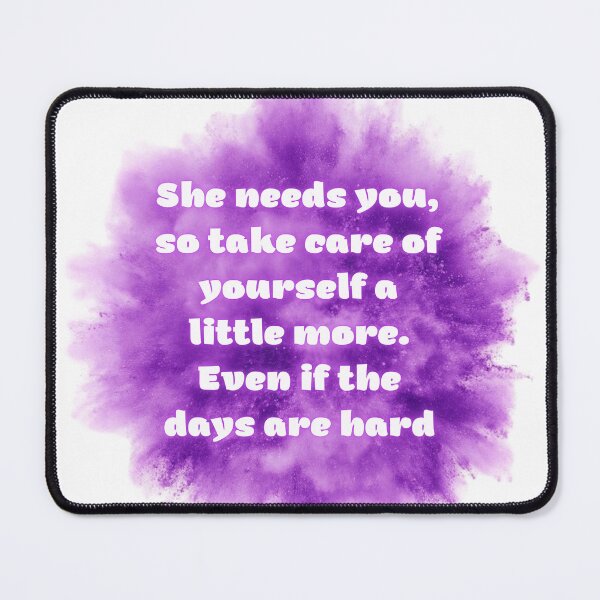 Item preview, She needs you, so take care of yourself a little more. Even if the days are hard stickers designed and sold by MOMO155.