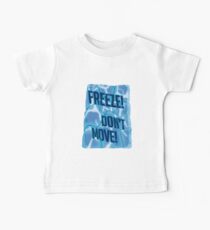 Freeze! Don't Move! Baby T-Shirt