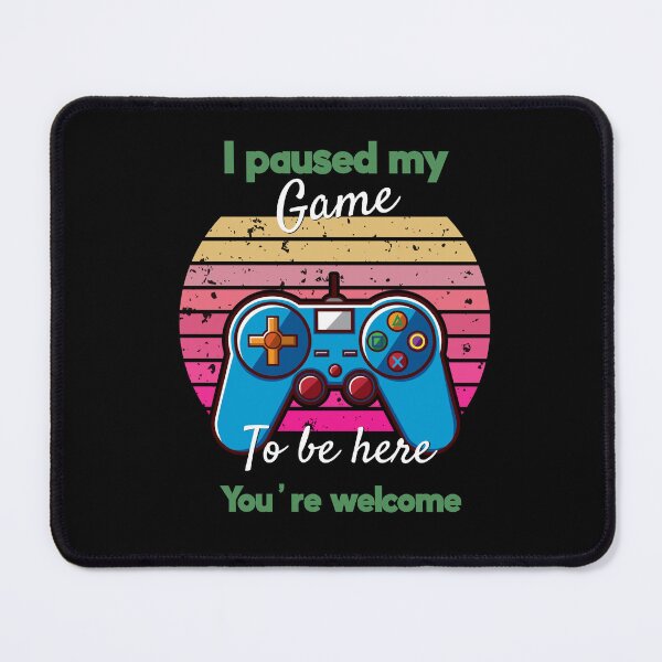 Item preview, I Paused My Game To Be Here You're Welcome designed and sold by Yourfavshop600.