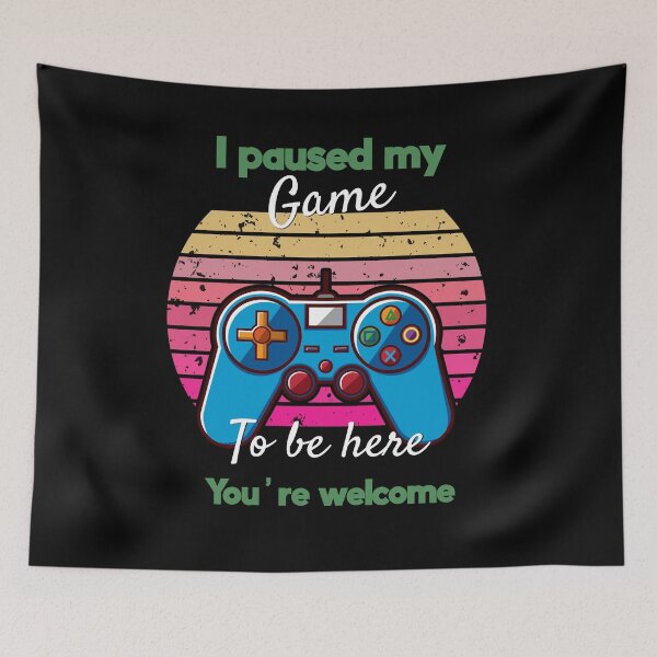 Item preview, I Paused My Game To Be Here You're Welcome designed and sold by Yourfavshop600.