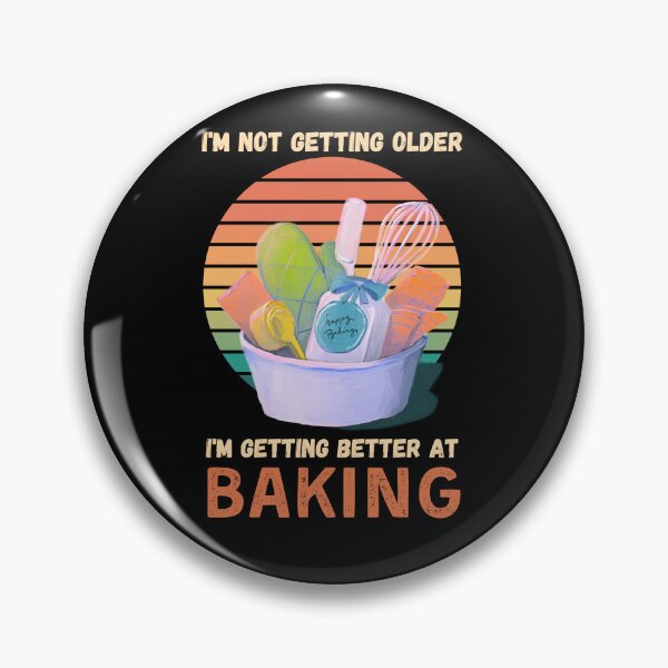 Item preview, I m not getting older I m getting better at baking designed and sold by likebakerdo.