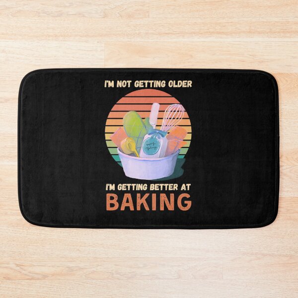 Item preview, I m not getting older I m getting better at baking designed and sold by likebakerdo.