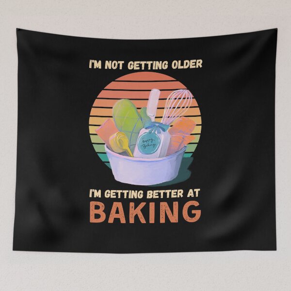 Item preview, I m not getting older I m getting better at baking designed and sold by likebakerdo.