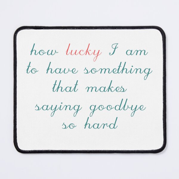 Item preview, How Lucky I am to Have Something That Makes Saying Goodbye So Hard designed and sold by Moroccan lions Outfitters ⭐️⭐️⭐️⭐️⭐️.