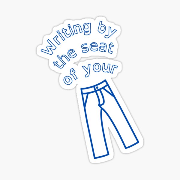 Writing By the Seat of Your Pants Sticker