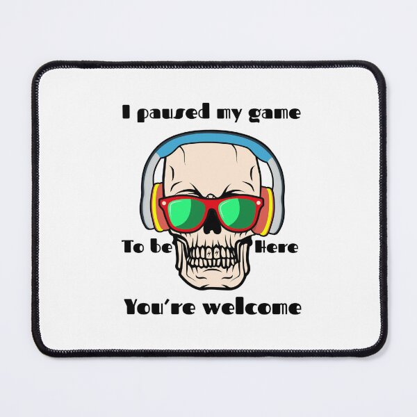 Item preview, I Paused My Game To Be Here You're Welcome designed and sold by Yourfavshop600.