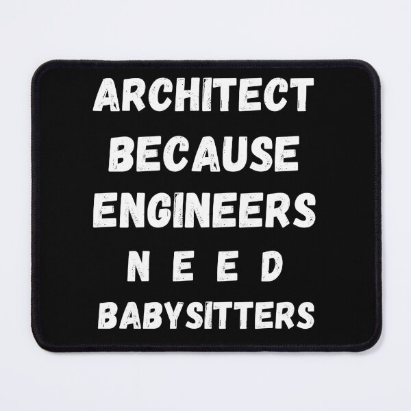 Item preview, Architect Because Engineers Need Babysitters designed and sold by mu-art.