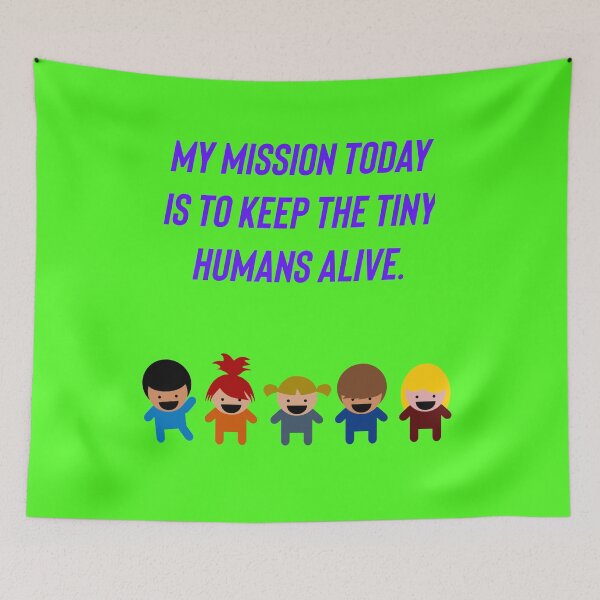 Item preview, My mission today is to keep the tiny humans alive.  designed and sold by Kidzx6.