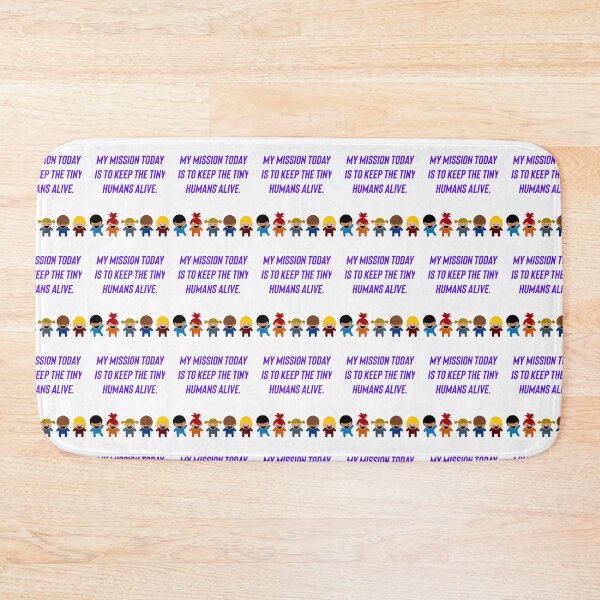 Item preview, My mission today is to keep the tiny humans alive.  designed and sold by Kidzx6.