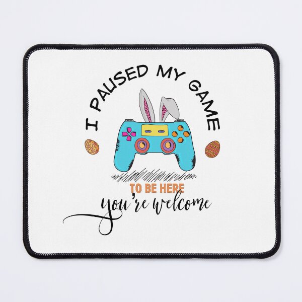 Item preview, I Paused My Game To Be Here You're Welcome designed and sold by Yourfavshop600.