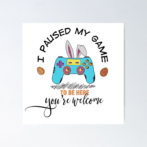 Item preview, I Paused My Game To Be Here You're Welcome designed and sold by Yourfavshop600.