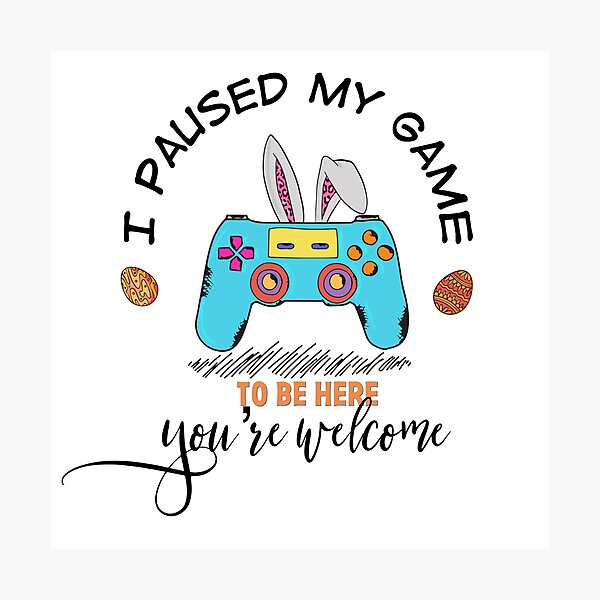 Item preview, I Paused My Game To Be Here You're Welcome designed and sold by Yourfavshop600.