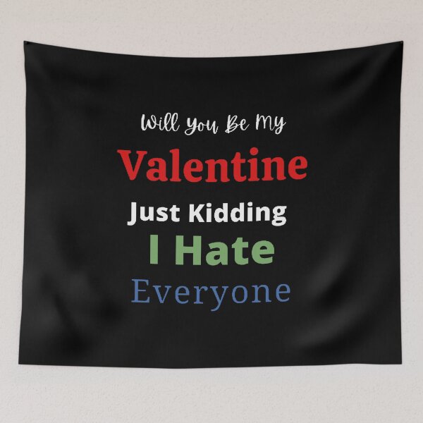 Item preview, Will You Be My Valentine Just Kidding I Hate Everyone - funny quotes designed and sold by Designspot2020.