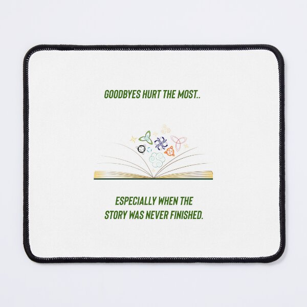 Item preview, Goodbyes hurt the most..especially when the story has never finished.  designed and sold by Kidzx6.