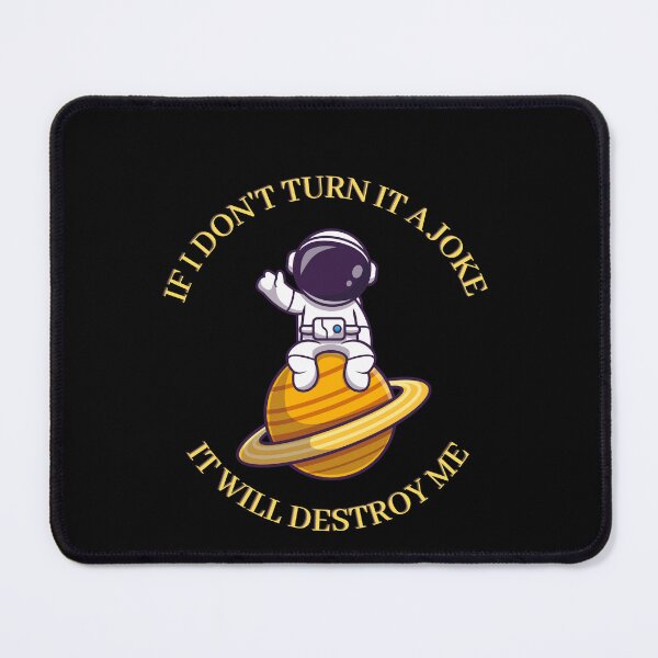 Item preview, Copy of IF I DON'T TURN IT INTO A JOKE IT WILL DESTROY ME designed and sold by rapoo.