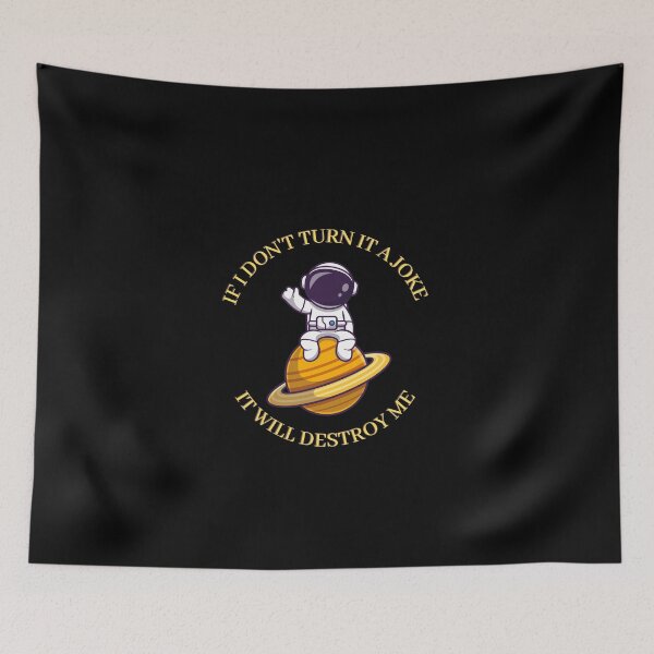 Item preview, Copy of IF I DON'T TURN IT INTO A JOKE IT WILL DESTROY ME designed and sold by rapoo.