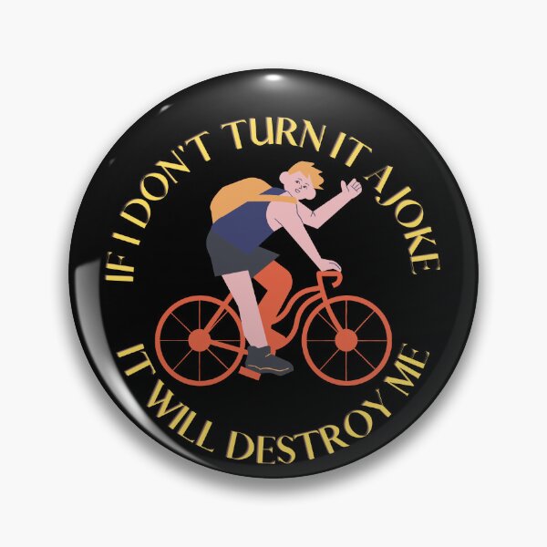 Item preview, IF I DON'T TURN IT INTO A JOKE IT WILL DESTROY ME designed and sold by rapoo.