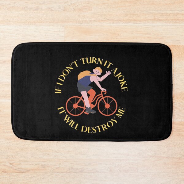 Item preview, IF I DON'T TURN IT INTO A JOKE IT WILL DESTROY ME designed and sold by rapoo.