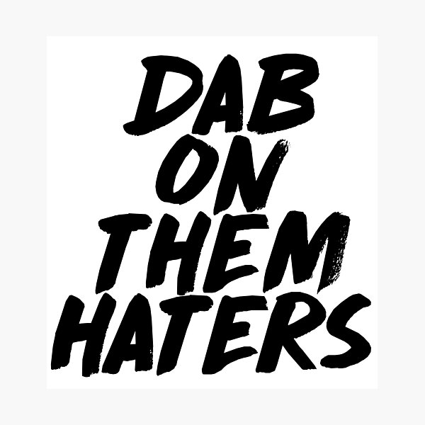 Dab On Them Haters Photographic Print