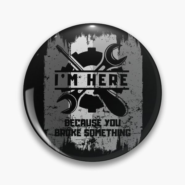 Item preview, I'm Here Because You Broke Something designed and sold by brytfanna.