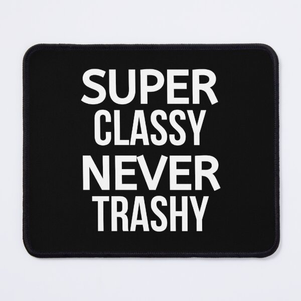Item preview, Super Classy Never Trashy designed and sold by BigMovesHustler.