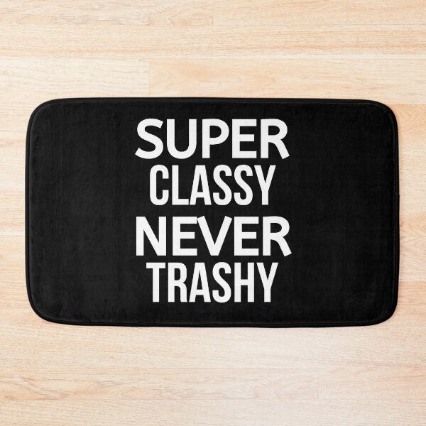 Item preview, Super Classy Never Trashy designed and sold by BigMovesHustler.