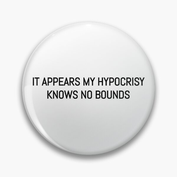 Item preview, It appears my hypocrisy knows no bounds designed and sold by BRAZILCOOLSHIRT.