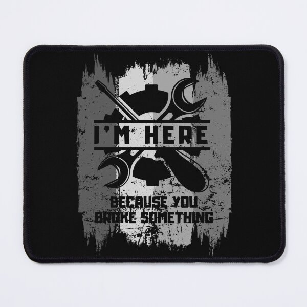 Item preview, I'm Here Because You Broke Something designed and sold by brytfanna.