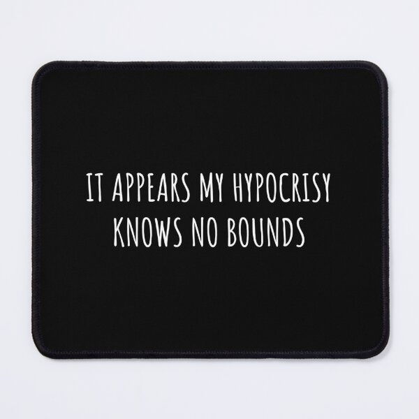 Item preview, It appears my hypocrisy knows no bounds designed and sold by BRAZILCOOLSHIRT.