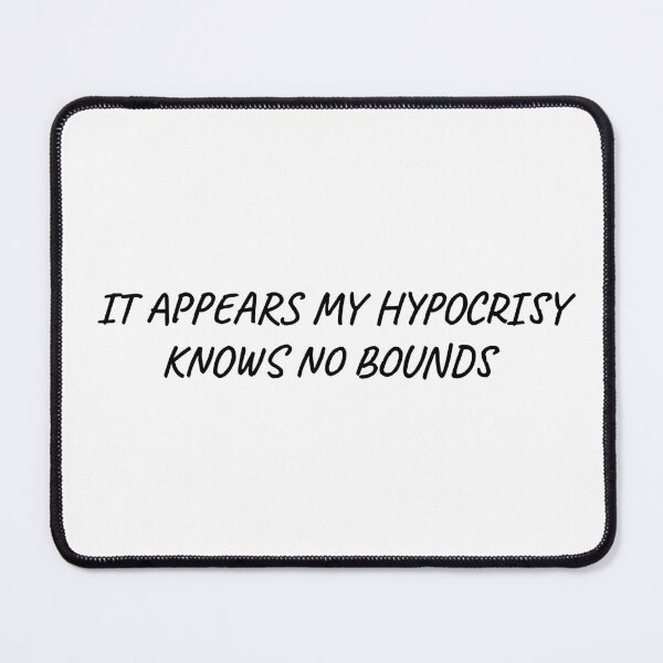 Item preview, It appears my hypocrisy knows no bounds designed and sold by BRAZILCOOLSHIRT.
