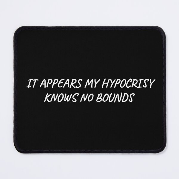 Item preview, It appears my hypocrisy knows no bounds designed and sold by BRAZILCOOLSHIRT.