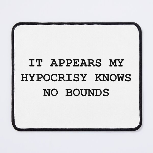 Item preview, It appears my hypocrisy knows no bounds designed and sold by BRAZILCOOLSHIRT.